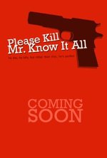 Watch Please Kill Mr. Know It All online free. Please Kill Mr. Know It All poster